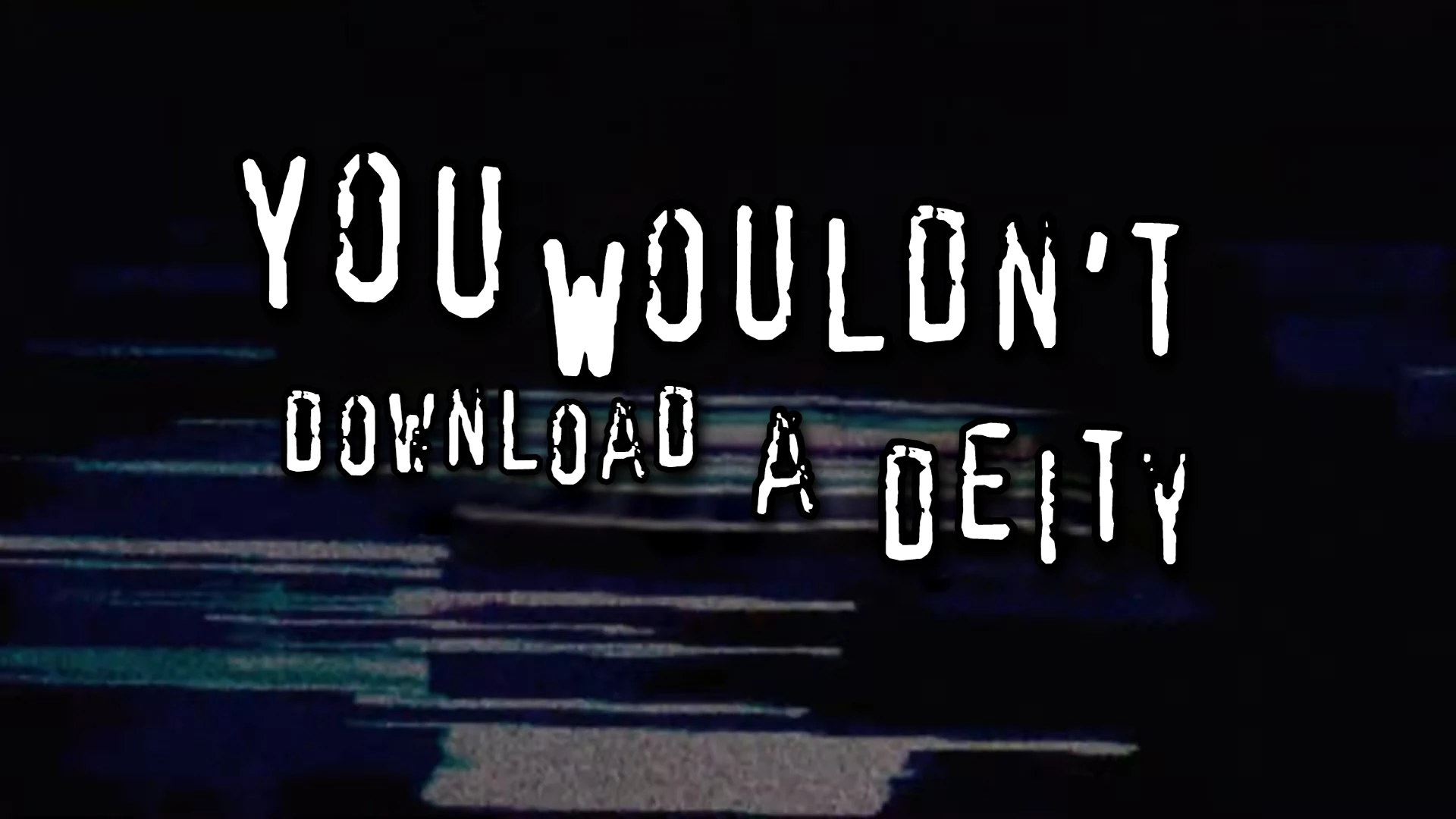 You wouldn't download a deity